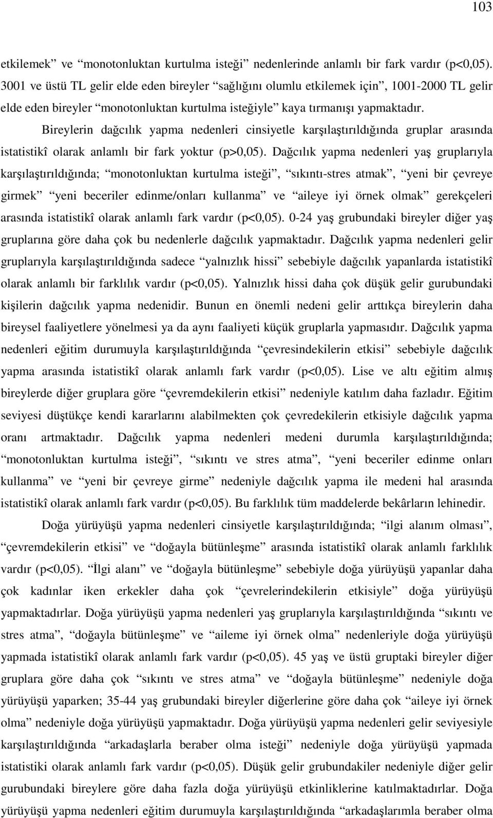 Bireylerin dağcılık yapma nedenleri cinsiyetle karşılaştırıldığında gruplar arasında istatistikî olarak anlamlı bir fark yoktur (p>0,05).