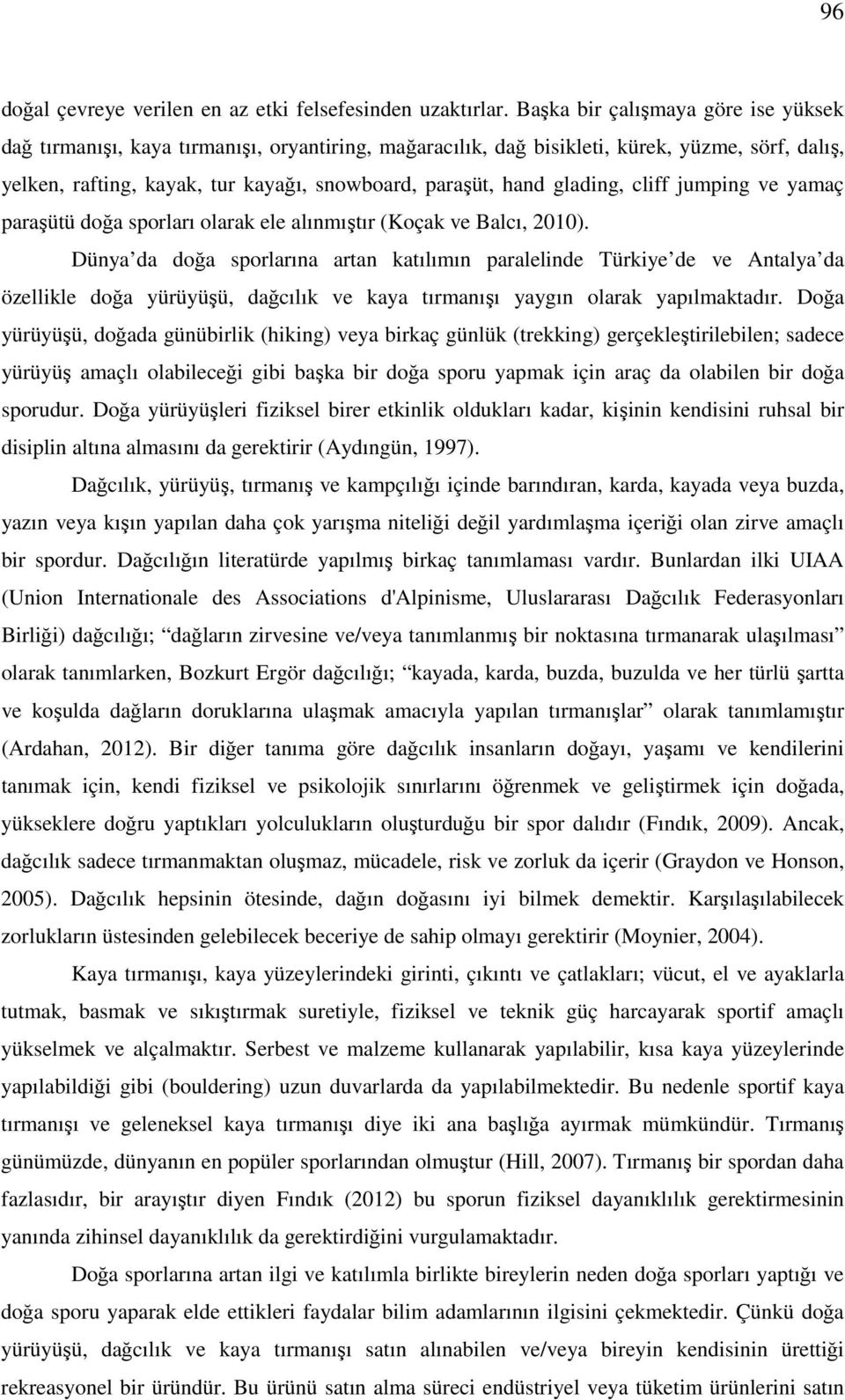 glading, cliff jumping ve yamaç paraşütü doğa sporları olarak ele alınmıştır (Koçak ve Balcı, 2010).