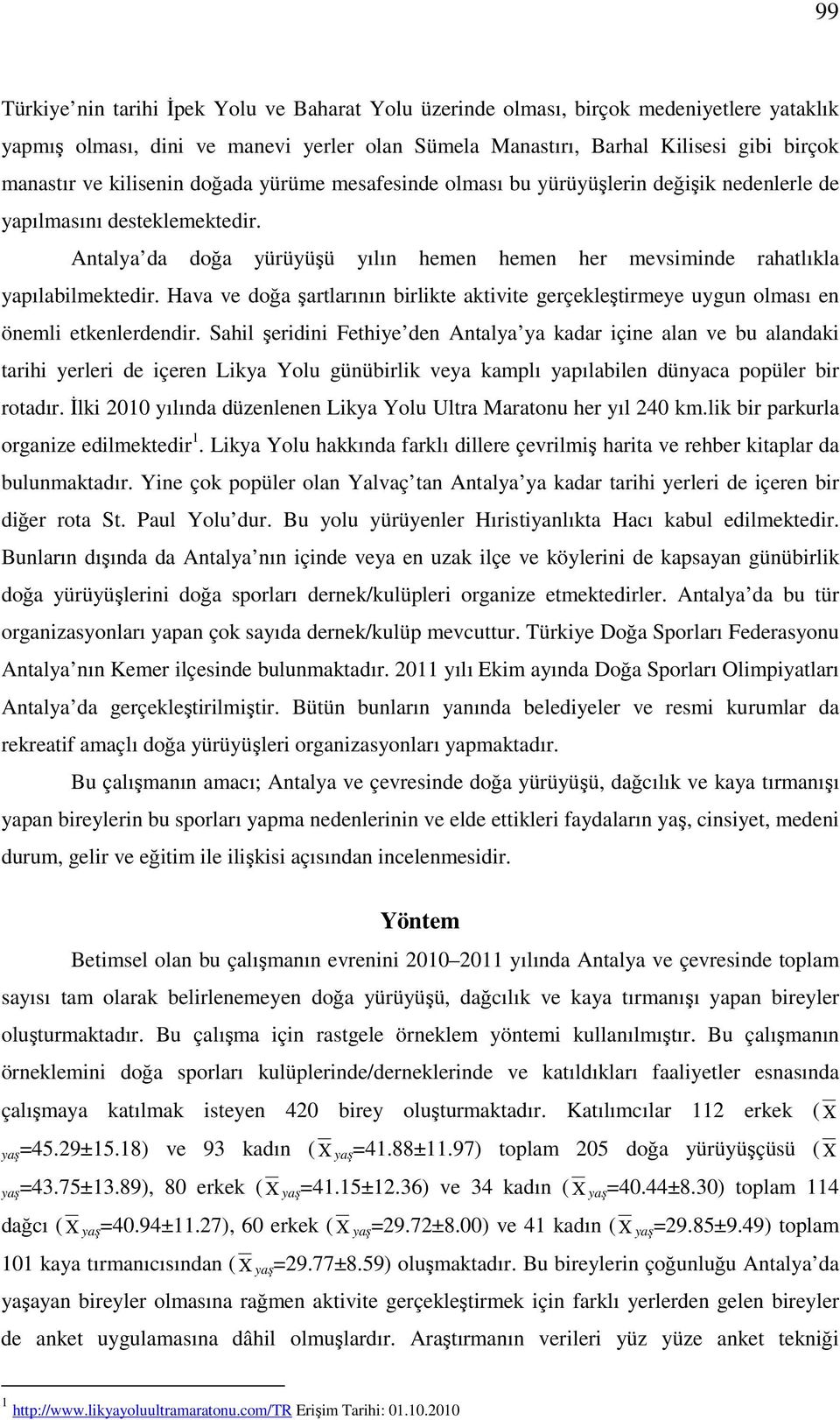 Hava ve doğa şartlarının birlikte aktivite gerçekleştirmeye uygun olması en önemli etkenlerdendir.