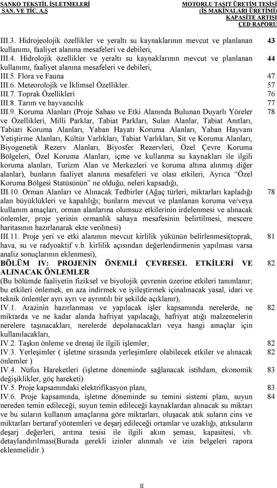 Flora ve Fauna 47 III.6. Meteorolojik ve İklimsel Özellikler. 57 III.7. Toprak Özellikleri 76 III.8. Tarım ve hayvancılık 77 III.9.