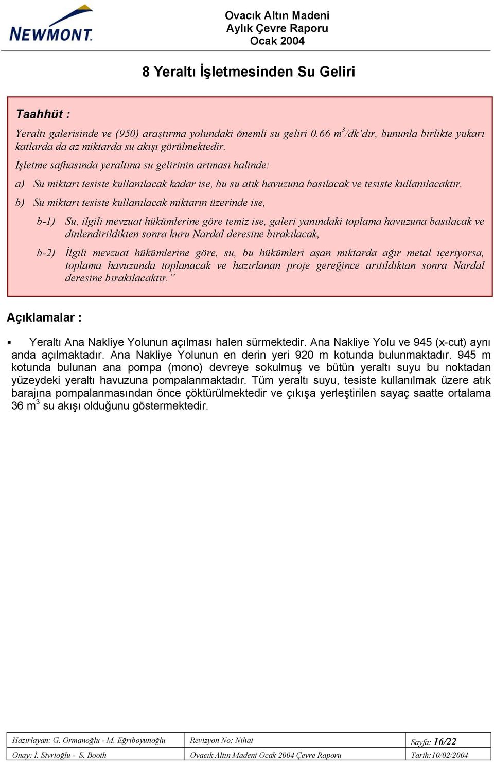 b) Su miktarı tesiste kullanılacak miktarın üzerinde ise, b-1) Su, ilgili mevzuat hükümlerine göre temiz ise, galeri yanındaki toplama havuzuna basılacak ve dinlendirildikten sonra kuru Nardal