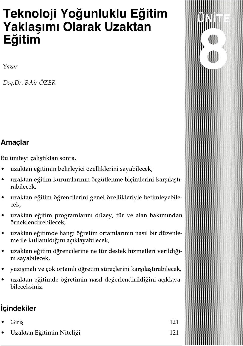 öğrencilerini genel özellikleriyle betimleyebilecek, uzaktan eğitim programlarını düzey, tür ve alan bakımından örneklendirebilecek, uzaktan eğitimde hangi öğretim ortamlarının nasıl bir