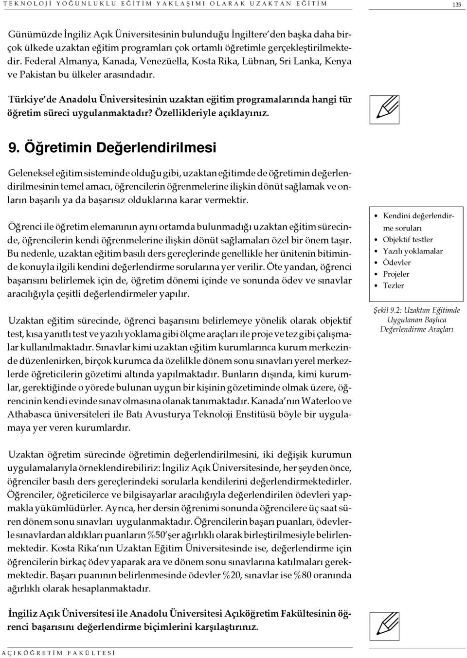 Türkiye de Anadolu Üniversitesinin uzaktan eğitim programalarında hangi tür öğretim süreci uygulanmaktadır? Özellikleriyle açıklayınız. 9.