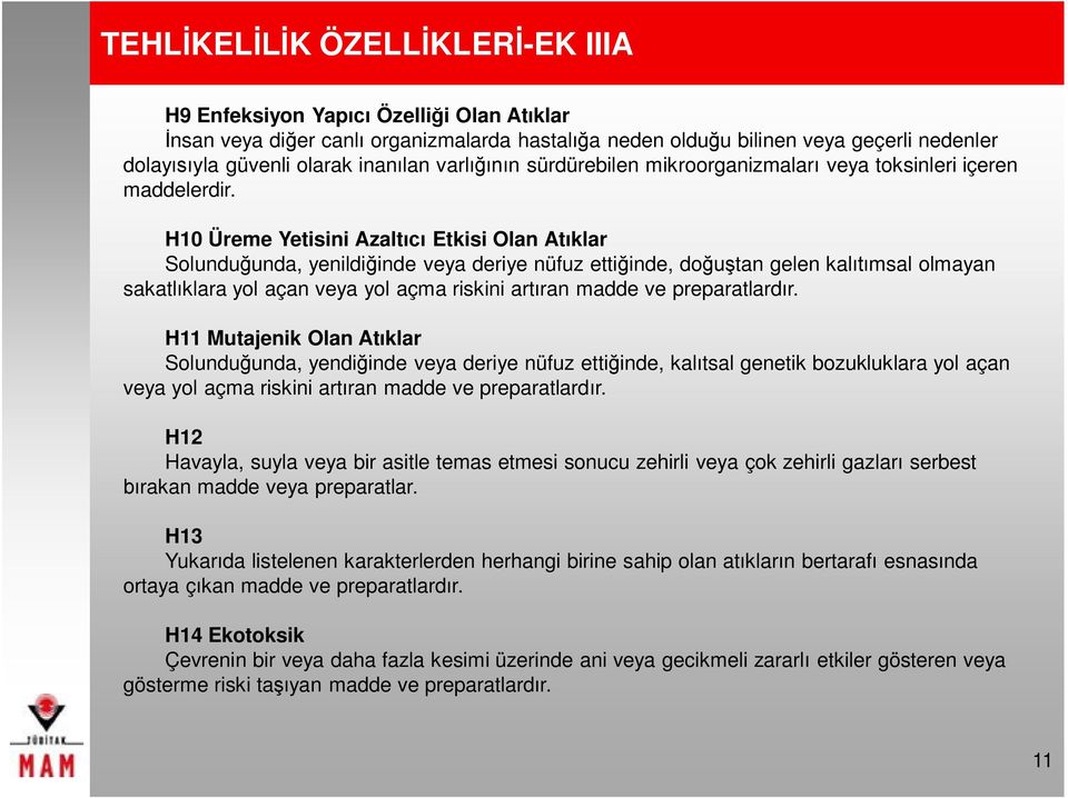 H10 Üreme Yetisini Azaltıcı Etkisi Olan Atıklar Solunduğunda, yenildiğinde veya deriye nüfuz ettiğinde, doğuştan gelen kalıtımsal olmayan sakatlıklara yol açan veya yol açma riskini artıran madde ve