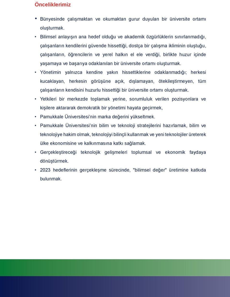 halkın el ele verdiği, birlikte huzur içinde yaşamaya ve başarıya odaklanılan bir üniversite ortamı oluşturmak.