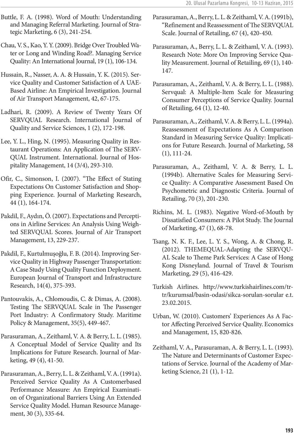 Service Quality and Customer Satisfaction of A UAE- Based Airline: An Empirical İnvestigation. Journal of Air Transport Management, 42, 67-175. Ladhari, R. (2009).