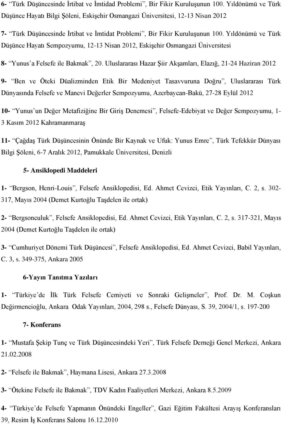 Yıldönümü ve Türk Düşünce Hayatı Sempozyumu, 12-13 Nisan 2012, Eskişehir Osmangazi Üniversitesi 8- Yunus a Felsefe ile Bakmak, 20.