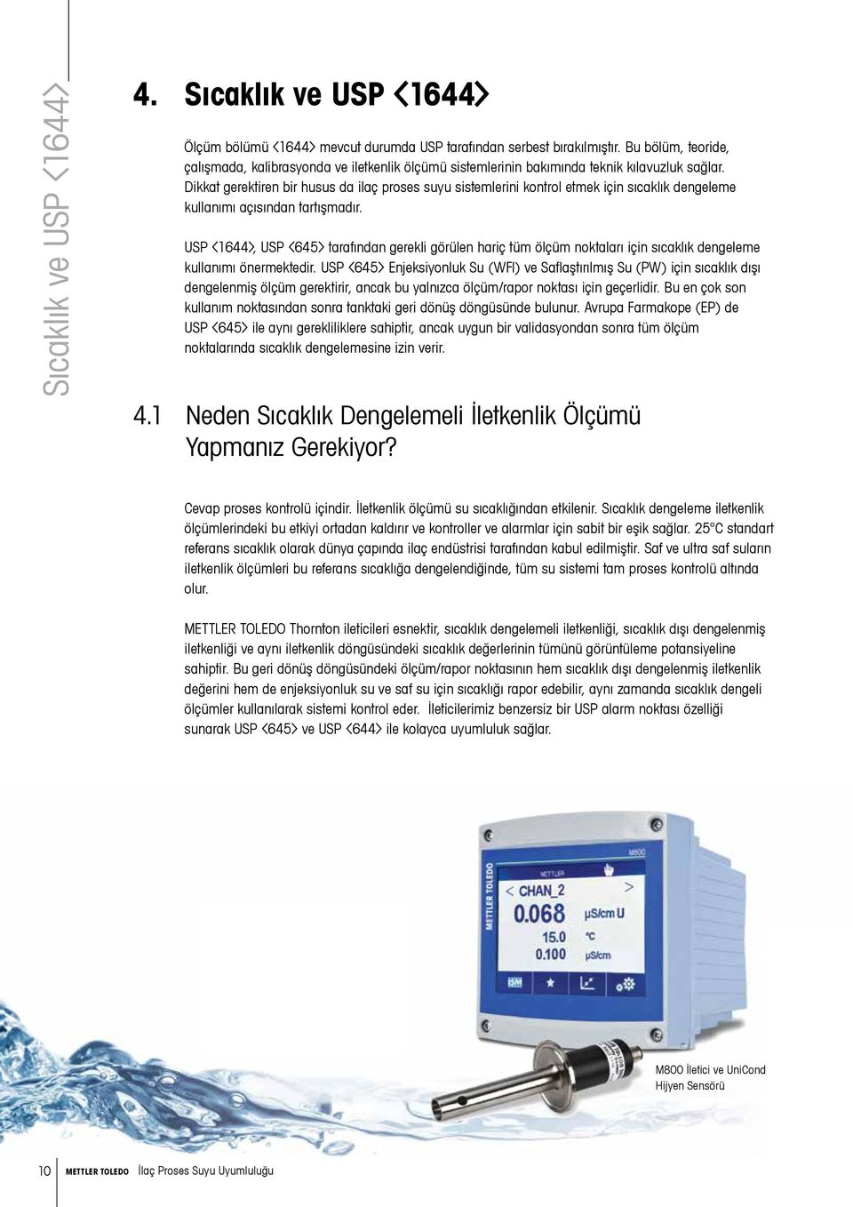 Dikkat gerektiren bir husus da ilaç proses suyu sistemlerini kontrol etmek için sıcaklık dengeleme kullanımı açısından tartışmadır.