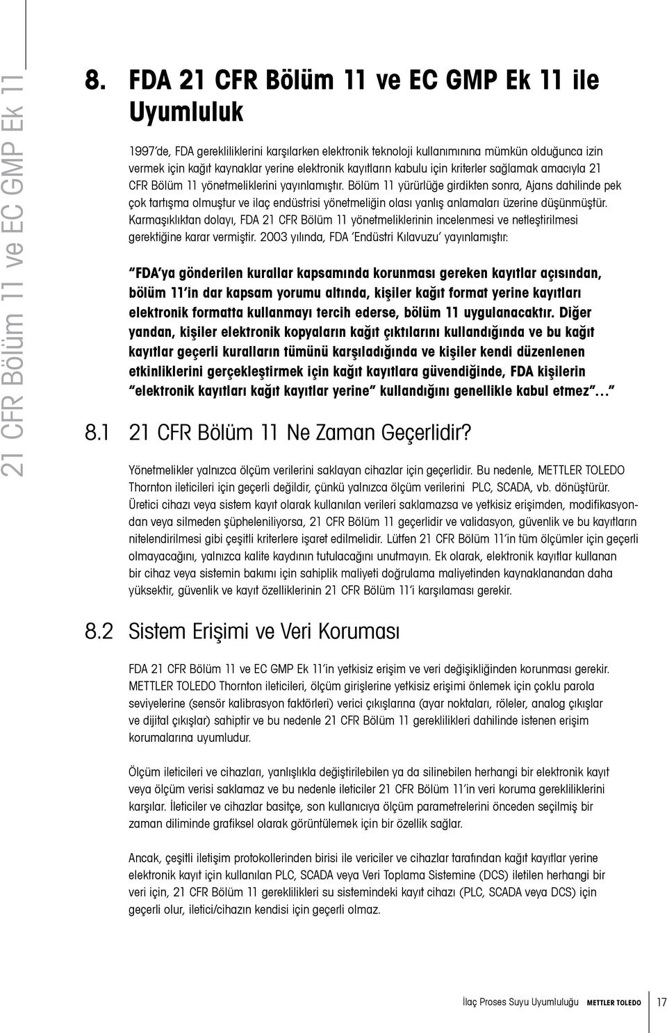 kayıtların kabulu için kriterler sağlamak amacıyla 21 CFR Bölüm 11 yönetmeliklerini yayınlamıştır.