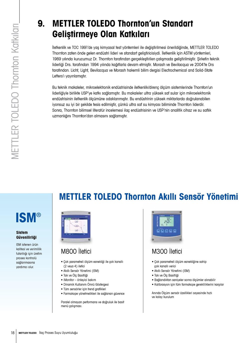 endüstri lideri ve standart geliştiricisiydi. İletkenlik için ASTM yöntemleri, 1989 yılında kurucumuz Dr. Thornton tarafından gerçekleştirilen çalışmada geliştirilmiştir.