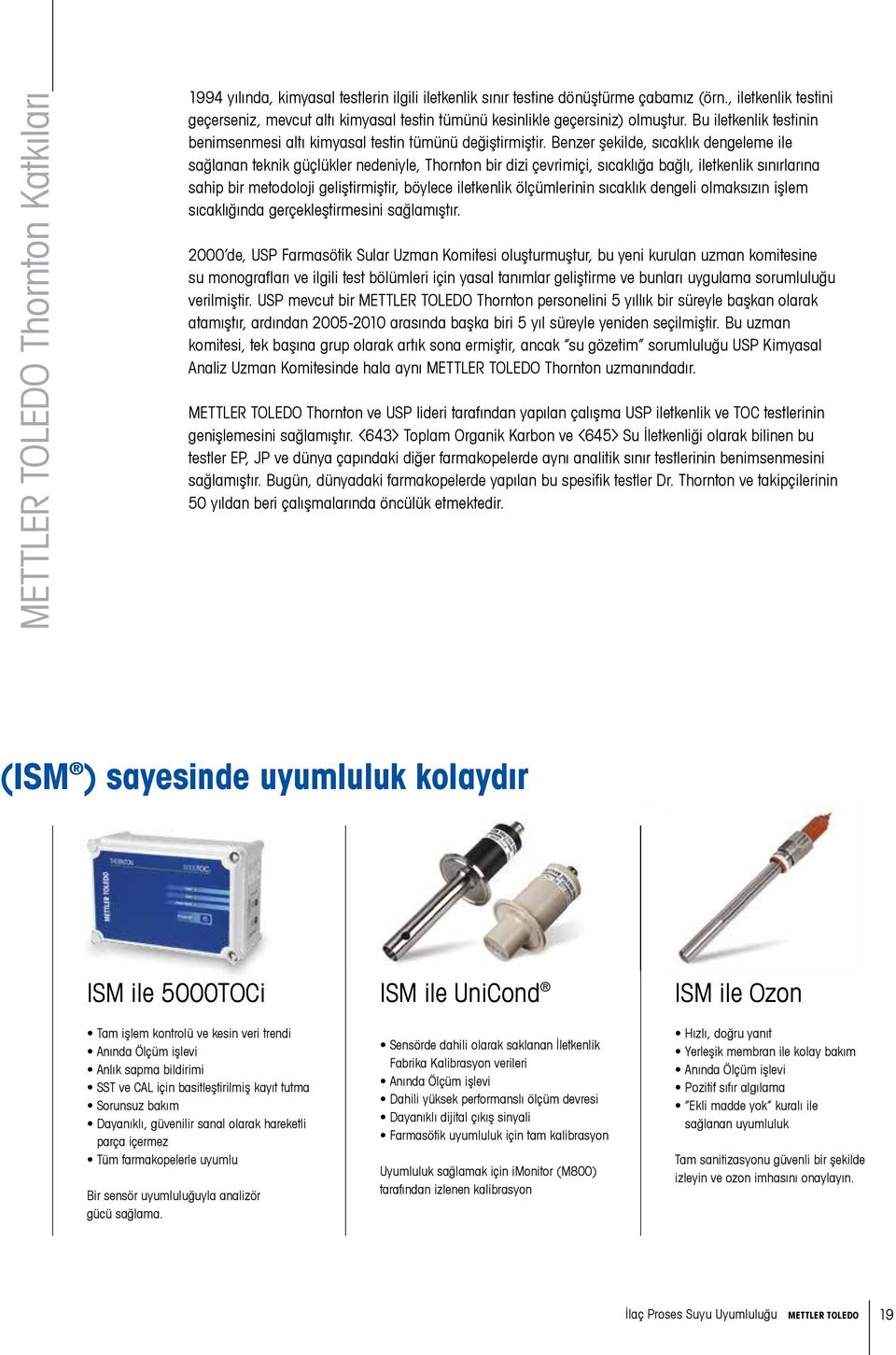 Benzer şekilde, sıcaklık dengeleme ile sağlanan teknik güçlükler nedeniyle, Thornton bir dizi çevrimiçi, sıcaklığa bağlı, iletkenlik sınırlarına sahip bir metodoloji geliştirmiştir, böylece