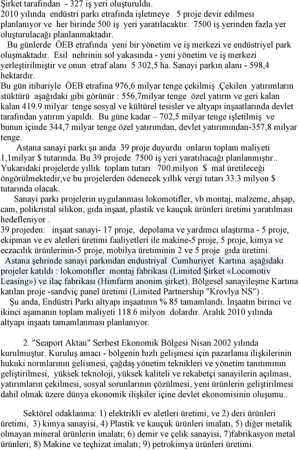 Esil nehrinin sol yakasında - yeni yönetim ve iş merkezi yerleştirilmiştir ve onun etraf alanı 5 302,5 ha. Sanayi parkın alanı - 598,4 hektardır.