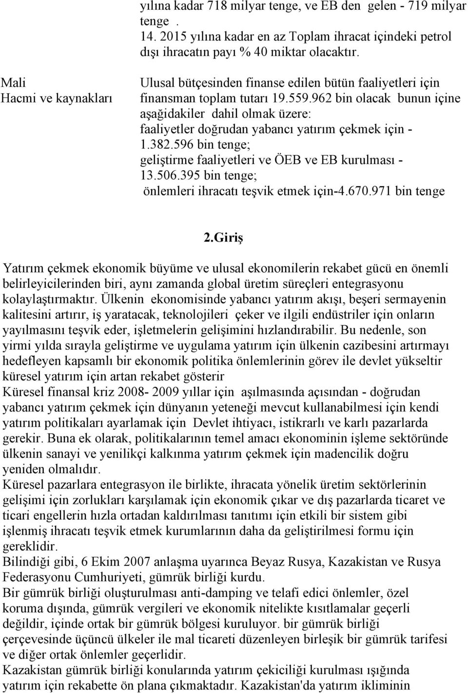 962 bin olacak bunun içine aşağidakiler dahil olmak üzere: faaliyetler doğrudan yabancı yatırım çekmek için - 1.382.596 bin tenge; geliştirme faaliyetleri ve ÖEB ve EB kurulması - 13.506.