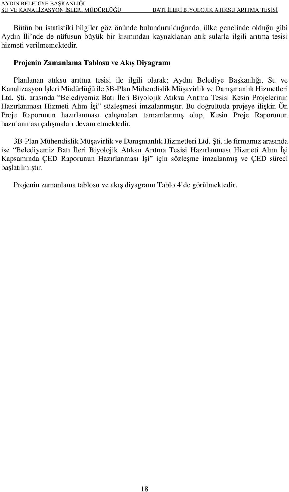 Projenin Zamanlama Tablosu ve Akış Diyagramı Planlanan atıksu arıtma tesisi ile ilgili olarak; Aydın Belediye Başkanlığı, Su ve Kanalizasyon İşleri Müdürlüğü ile 3B-Plan Mühendislik Müşavirlik ve