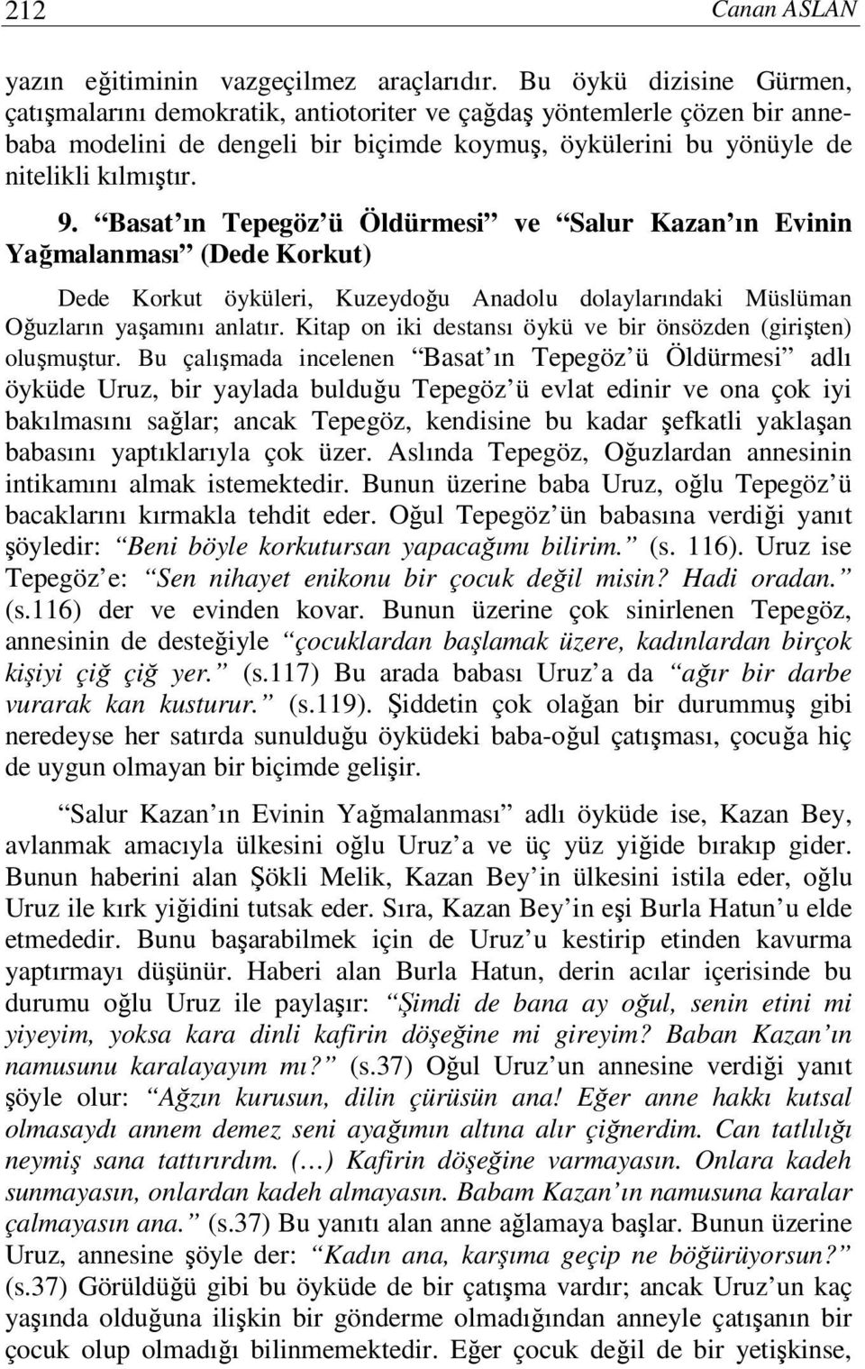 Basat ın Tepegöz ü Öldürmesi ve Salur Kazan ın Evinin Yağmalanması (Dede Korkut) Dede Korkut öyküleri, Kuzeydoğu Anadolu dolaylarındaki Müslüman Oğuzların yaşamını anlatır.