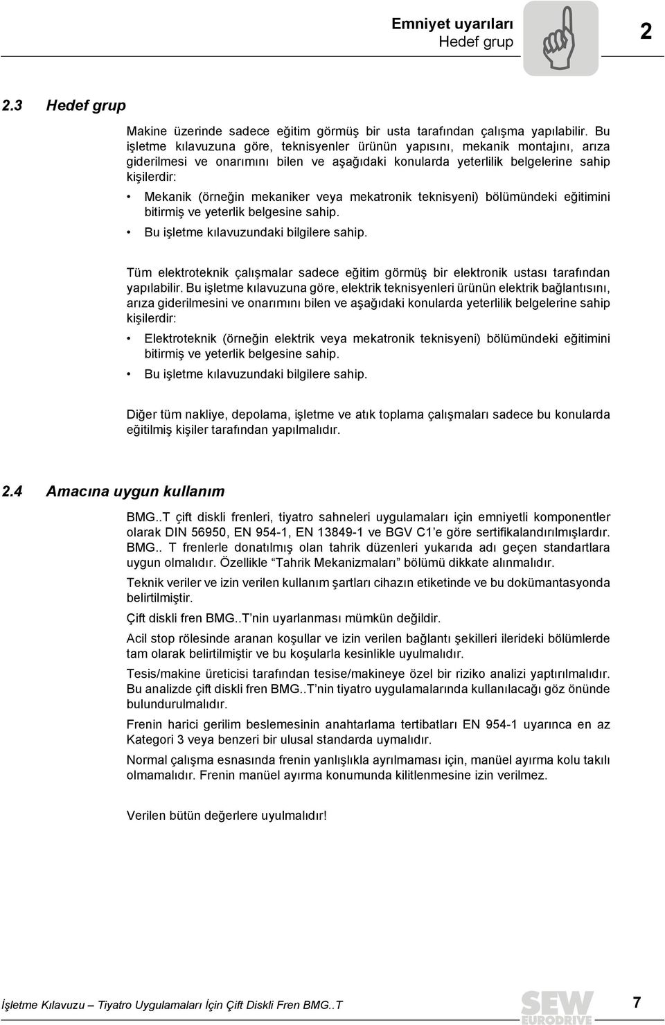 mekaniker veya mekatronik teknisyeni) bölümündeki eğitimini bitirmiş ve yeterlik belgesine sahip. Bu işletme kılavuzundaki bilgilere sahip.