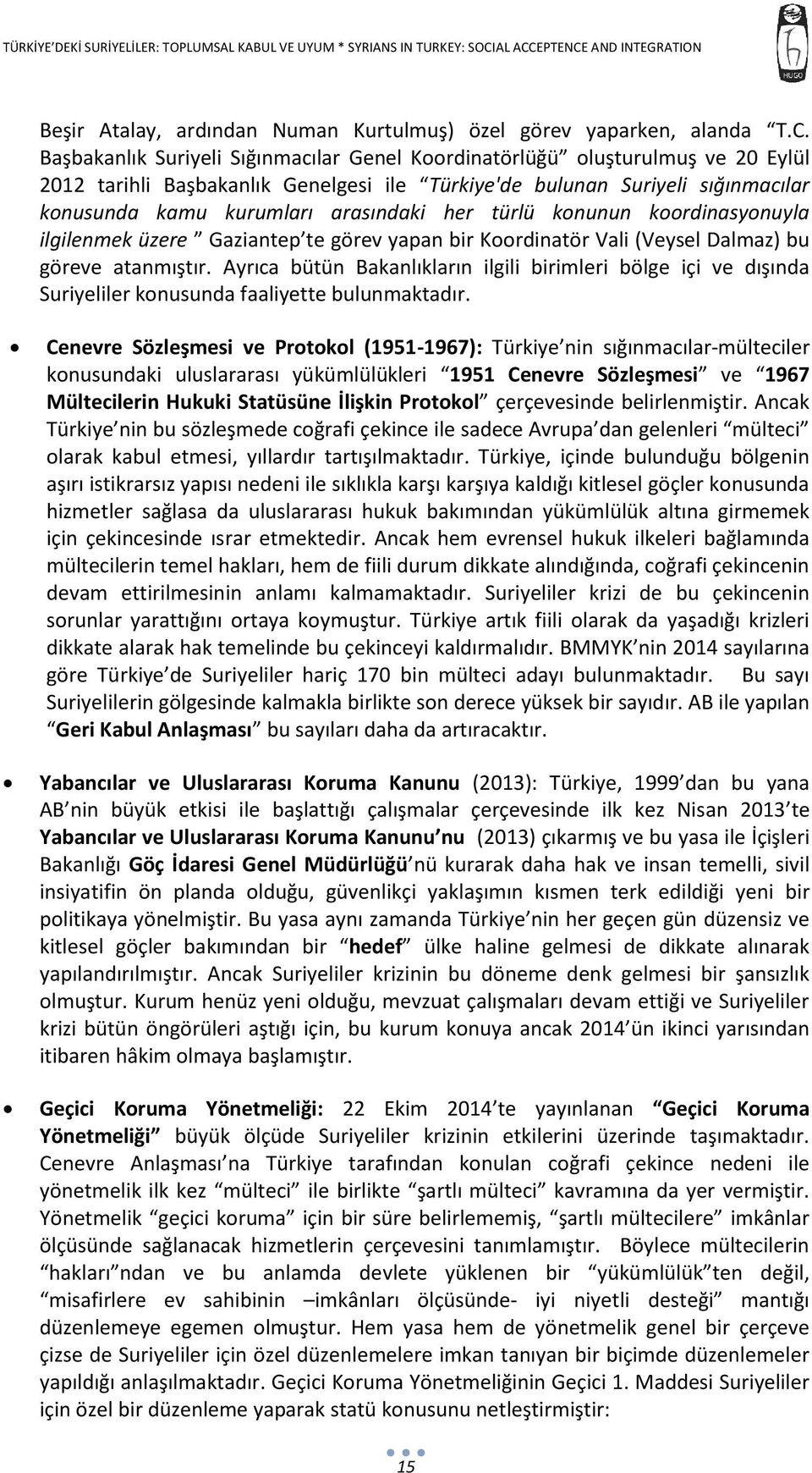 her türlü konunun koordinasyonuyla ilgilenmek üzere Gaziantep te görev yapan bir Koordinatör Vali (Veysel Dalmaz) bu göreve atanmıştır.