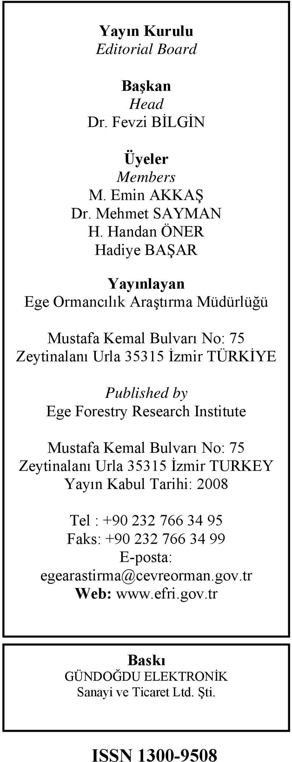 Published by Ege Forestry Research Institute Mustafa Kemal Bulvarı No: 75 Zeytinalanı Urla 35315 İzmir TURKEY Yayın Kabul Tarihi: 2008 Tel