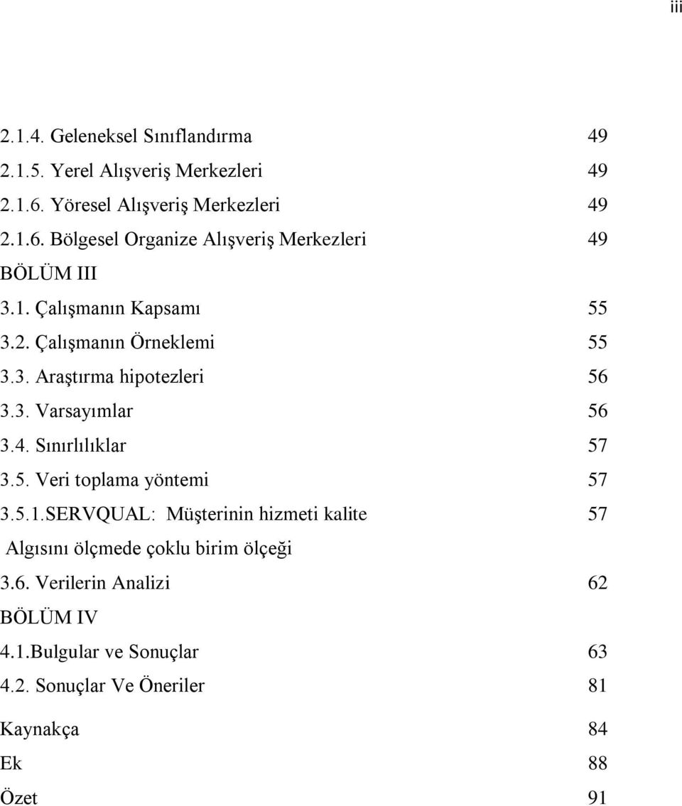 3. Araştırma hipotezleri 56 3.3. Varsayımlar 56 3.4. Sınırlılıklar 57 3.5. Veri toplama yöntemi 57 3.5.1.