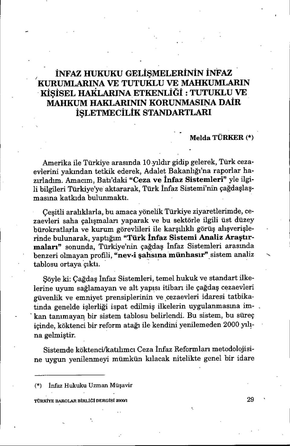 Amac ım, Batı'daki "Ceza ve Infaz Sistemleri" yle ilgili bilgileri Türkiye'ye aktararak, Türk İnfaz Sistemi'nin ça ğdaşla ş- masina katkıda bulunmaktı.