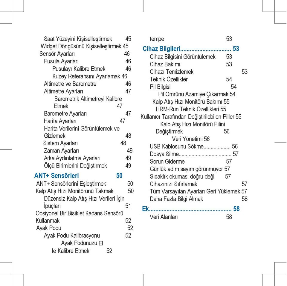 Aydınlatma Ayarları 49 Ölçü Birimlerini Değiştirmek 49 ANT+ Sensörleri 50 ANT+ Sensörlerini Eşleştirmek 50 Kalp Atış Hızı Monitörünü Takmak 50 Düzensiz Kalp Atış Hızı Verileri İçin İpuçları 51