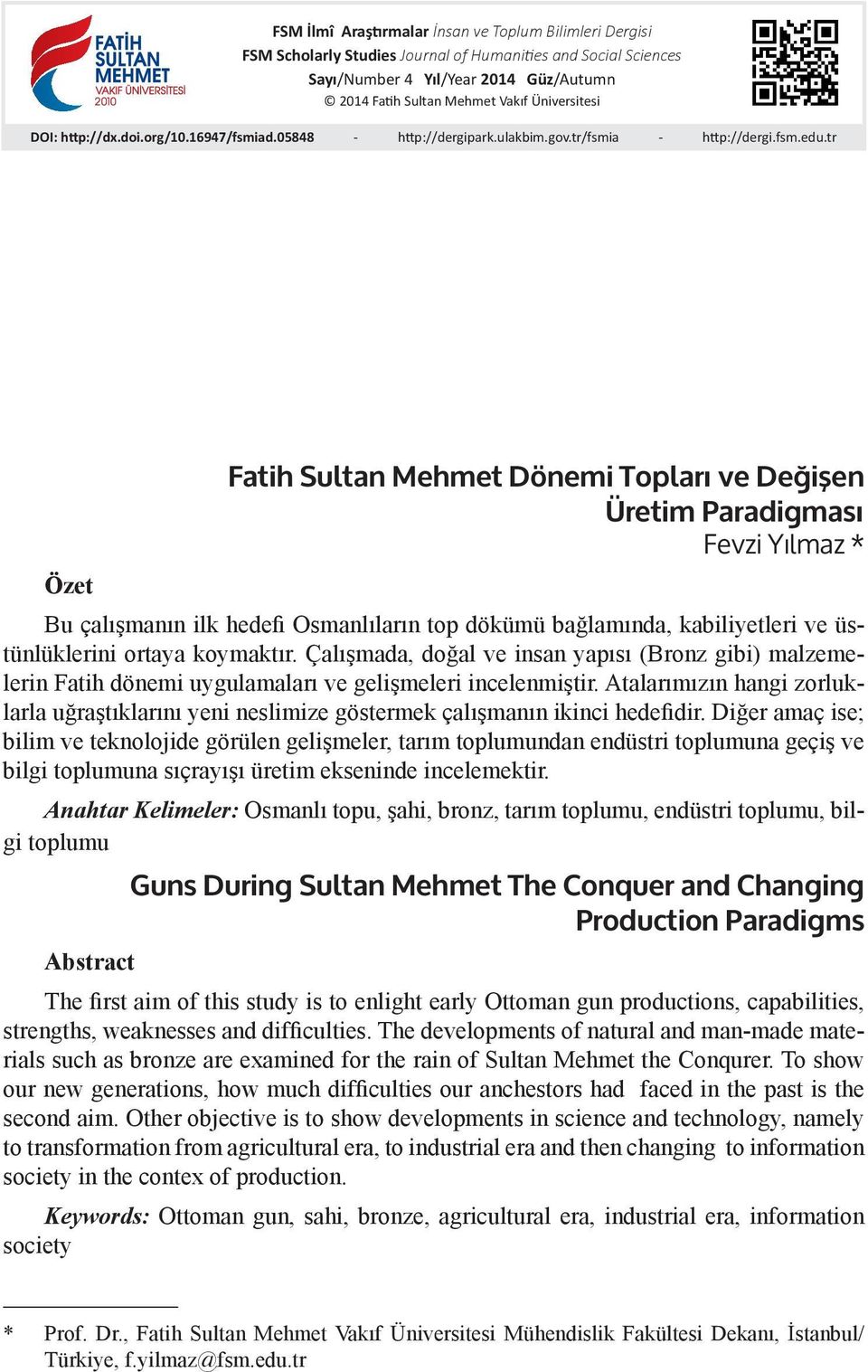 tr Fatih Sultan Mehmet Dönemi Topları ve Değişen Üretim Paradigması Fevzi Yılmaz * Özet Bu çalışmanın ilk hedefi Osmanlıların top dökümü bağlamında, kabiliyetleri ve üstünlüklerini ortaya koymaktır.