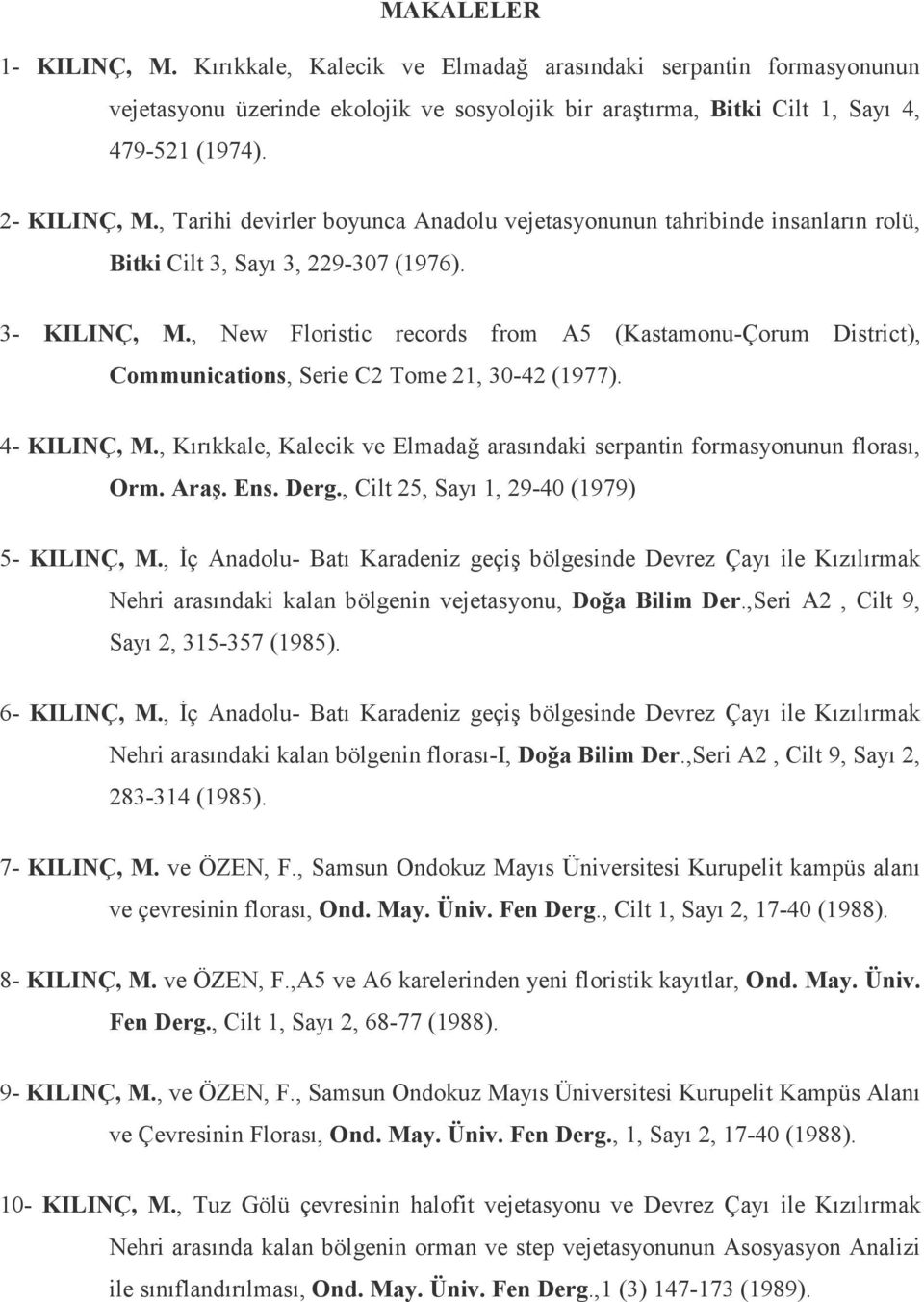 , New Floristic records from A5 (Kastamonu-Çorum District), Communications, Serie C2 Tome 21, 30-42 (1977). 4- KILINÇ, M.