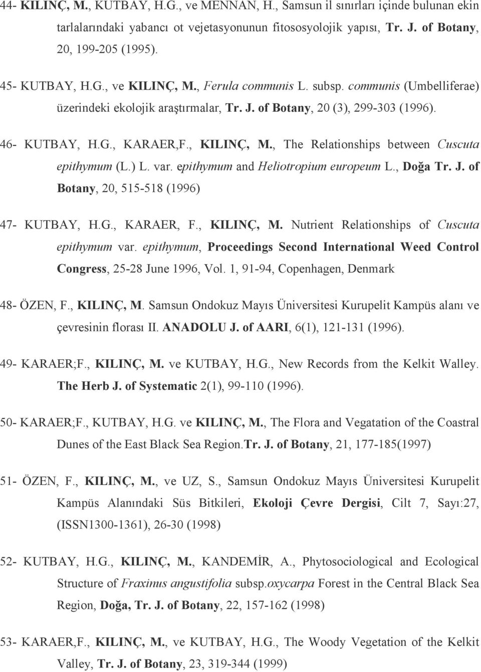 , The Relationships between Cuscuta epithymum (L.) L. var. epithymum and Heliotropium europeum L., Doğa Tr. J. of Botany, 20, 515-518 (1996) 47- KUTBAY, H.G., KARAER, F., KILINÇ, M.