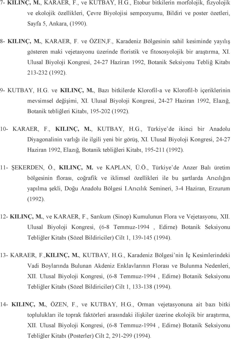 Ulusal Biyoloji Kongresi, 24-27 Haziran 1992, Botanik Seksiyonu Tebliğ Kitabı 213-232 (1992). 9- KUTBAY, H.G. ve KILINÇ, M.