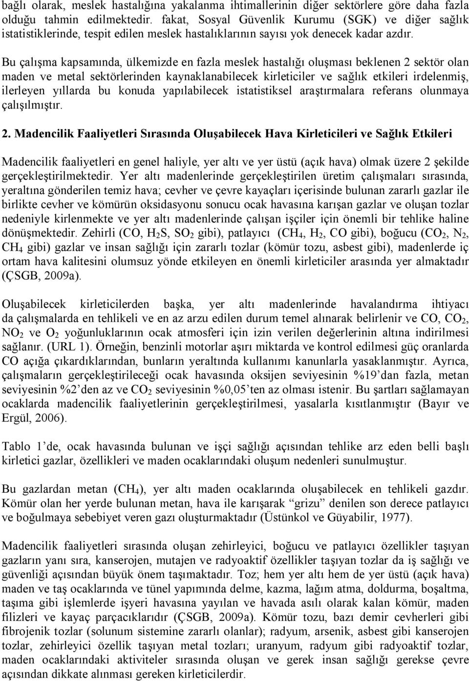 Bu çalışma kapsamında, ülkemizde en fazla meslek hastalığı oluşması beklenen 2 sektör olan maden ve metal sektörlerinden kaynaklanabilecek kirleticiler ve sağlık etkileri irdelenmiş, ilerleyen