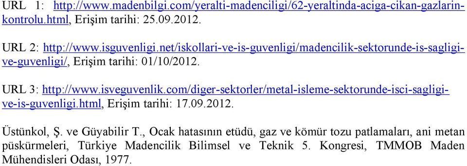 com/diger-sektorler/metal-isleme-sektorunde-isci-sagligive-is-guvenligi.html, Erişim tarihi: 17.09.2012. Üstünkol, Ş. ve Güyabilir T.