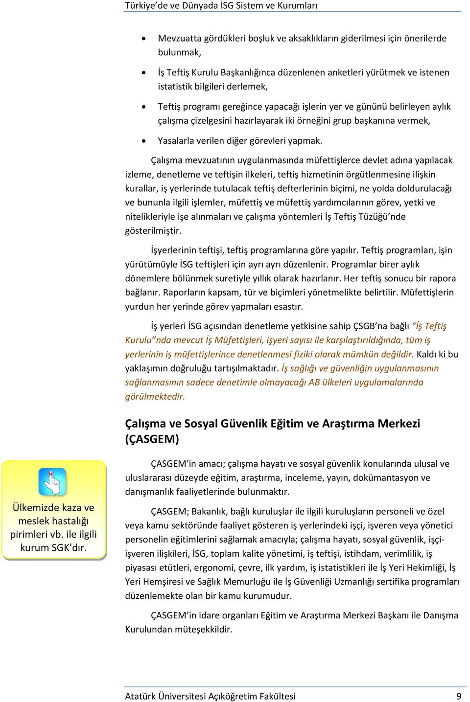 Çalışma mevzuatının uygulanmasında müfettişlerce devlet adına yapılacak izleme, denetleme ve teftişin ilkeleri, teftiş hizmetinin örgütlenmesine ilişkin kurallar, iş yerlerinde tutulacak teftiş