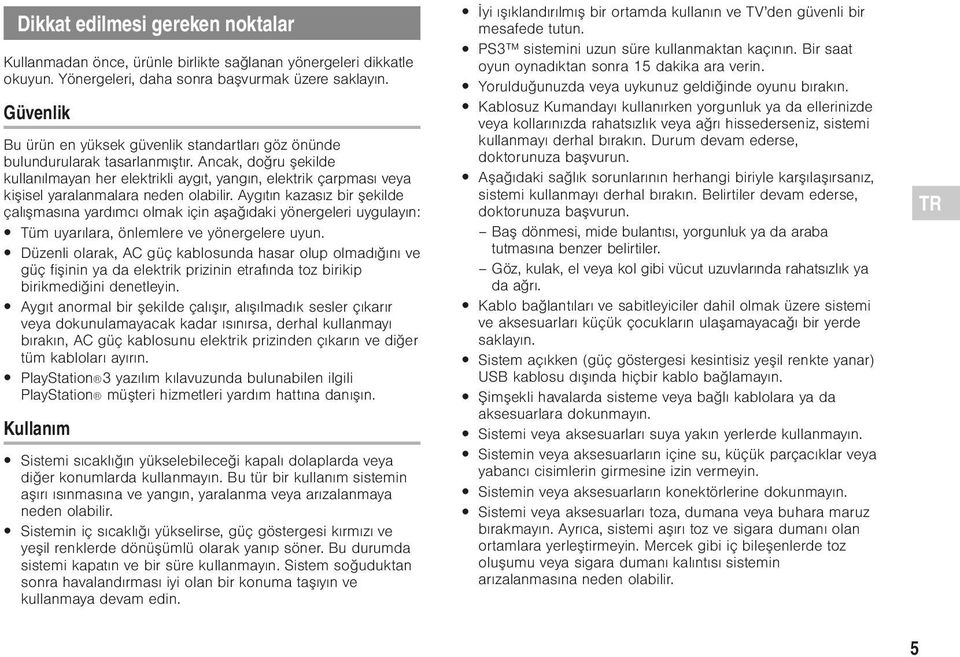 Ancak, doğru şekilde kullanılmayan her elektrikli aygıt, yangın, elektrik çarpması veya kişisel yaralanmalara neden olabilir.