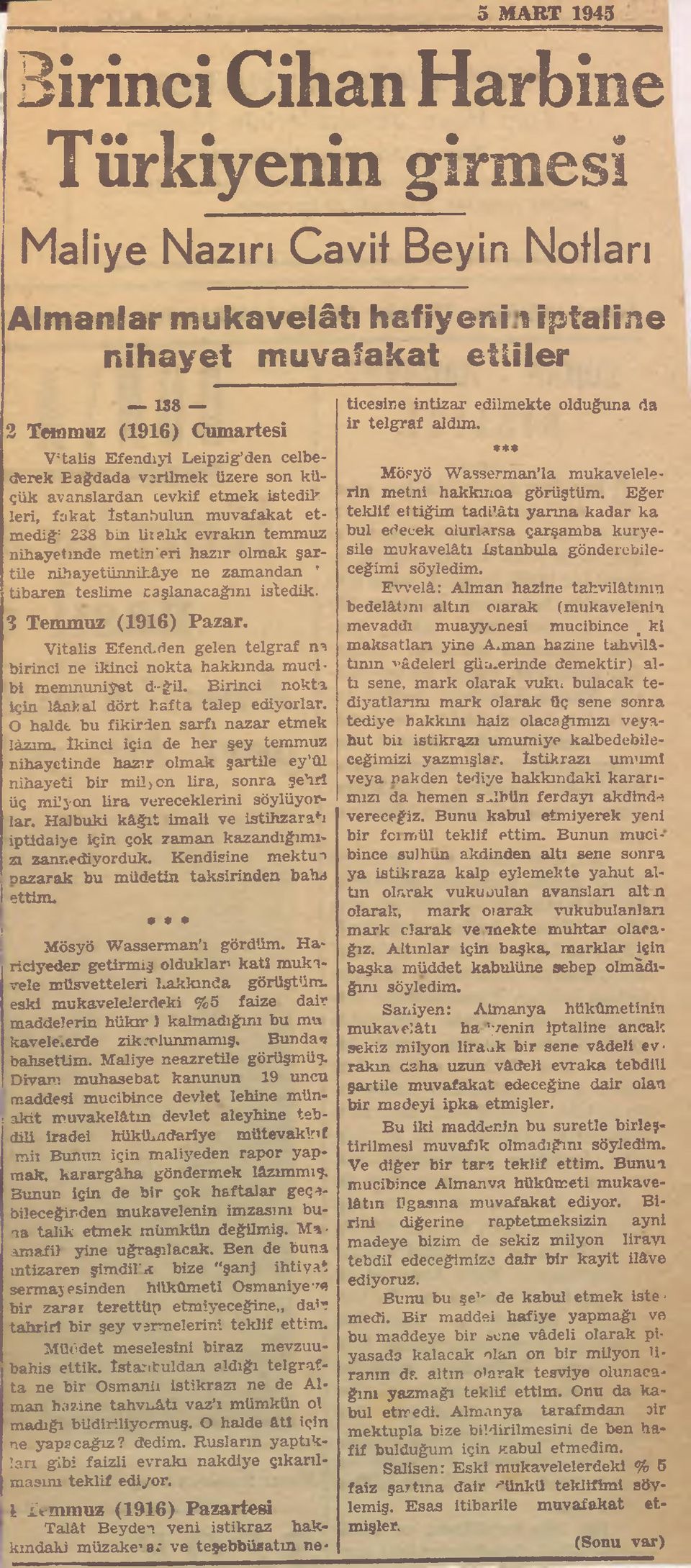 şartile nihayetünnihâye ne zamandan ' tibaren teslime cağlanacağını istedik. 2 Temmuz (1916) Pazar. Vitalis Efend.den gelen telgraf nv birinci ne ikinci nokta hakkında mucibi memnuniyet d-ğil.