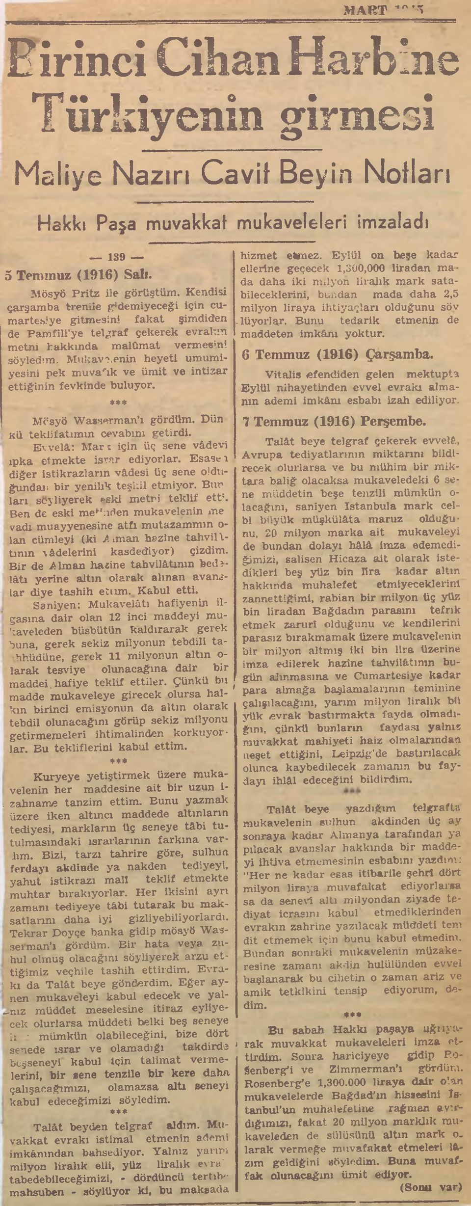 ve intizar ettiğinin fevkinde buluyor. **# Mösyö Wasserman ı gördüm. Dün kü teklif atımın cevabını getirdi. Evvelâ: Mar t için üç sene vâdevi ipka etmekte İsrar ediyorlar.