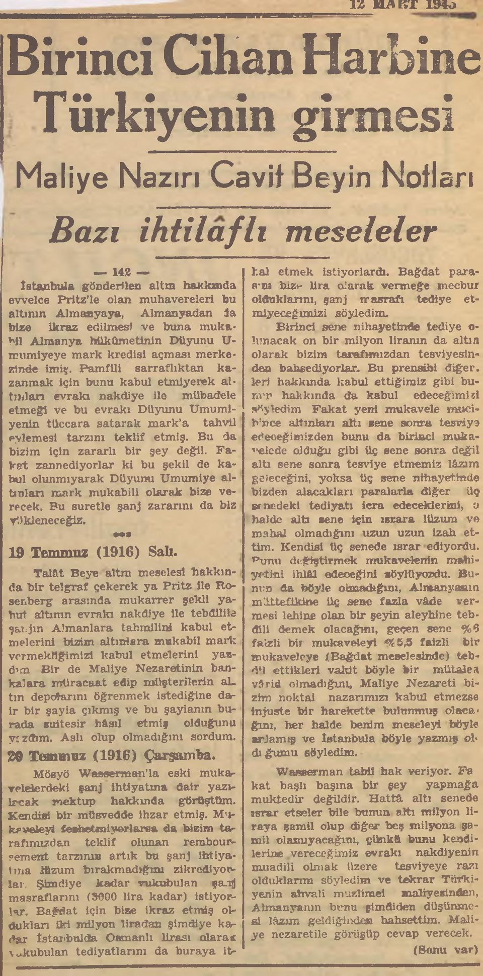 Pamfill sarraflıktan kazanmak için bunu kabul etmiyerek altınlan evrakı nakdiye ile mübadele etmeği ve bu evrakı Düyunu Umumlyenin tüccara satarak mark a tahvil eylemesi tarzım teklif etmiş.