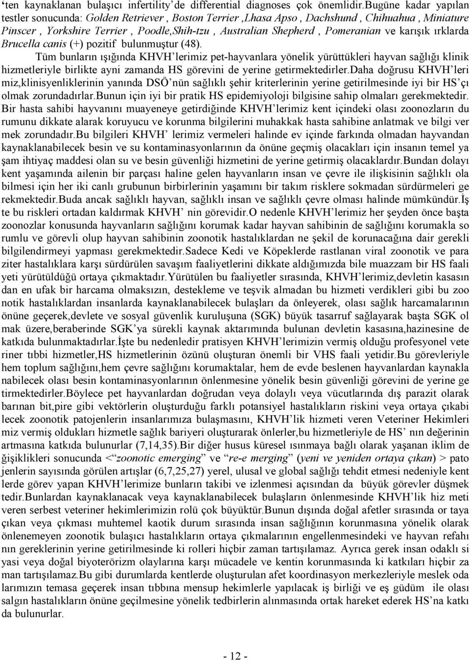 karışık ırklarda Brucella canis (+) pozitif bulunmuştur (48).