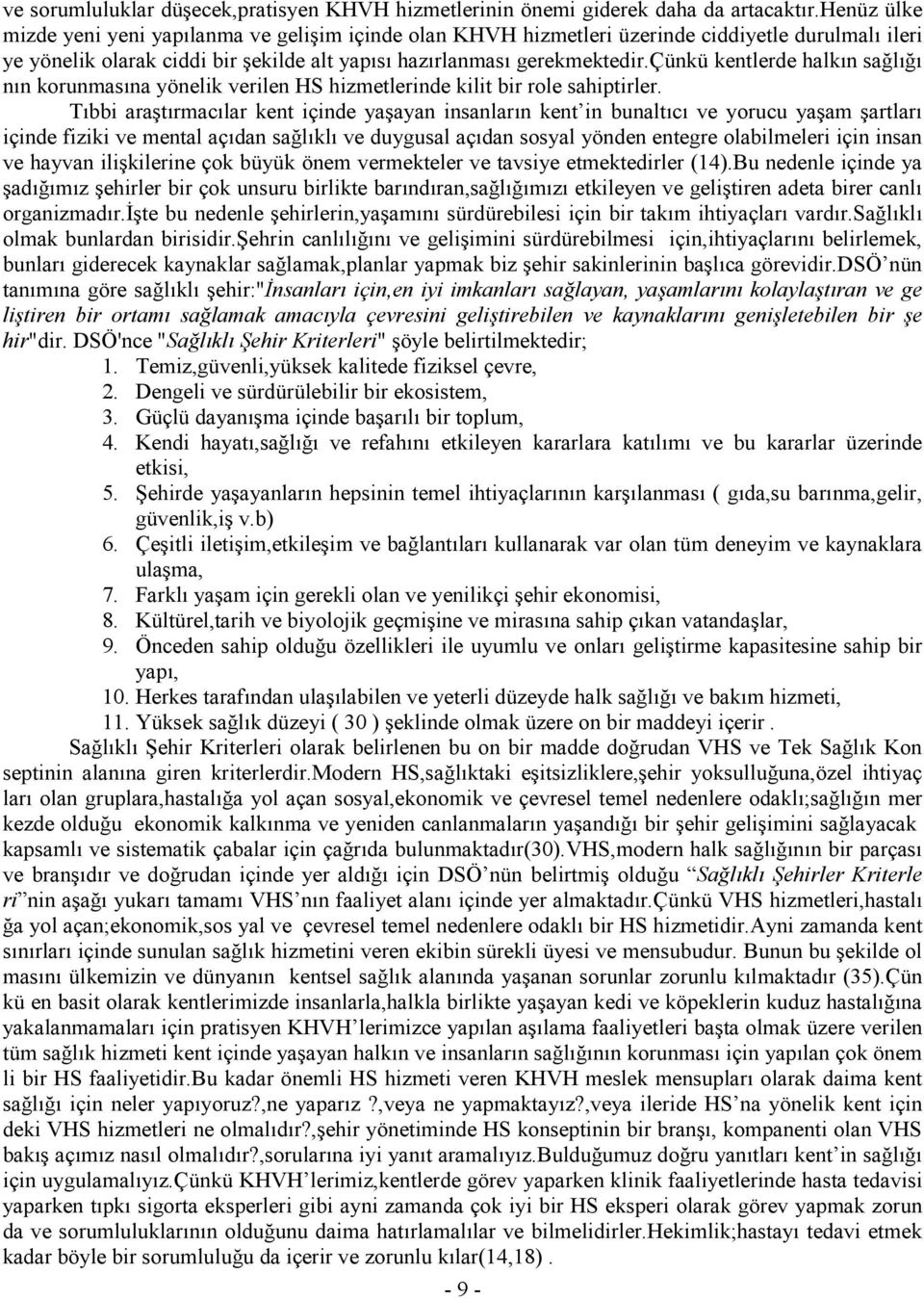 çünkü kentlerde halkın sağlığı nın korunmasına yönelik verilen HS hizmetlerinde kilit bir role sahiptirler.