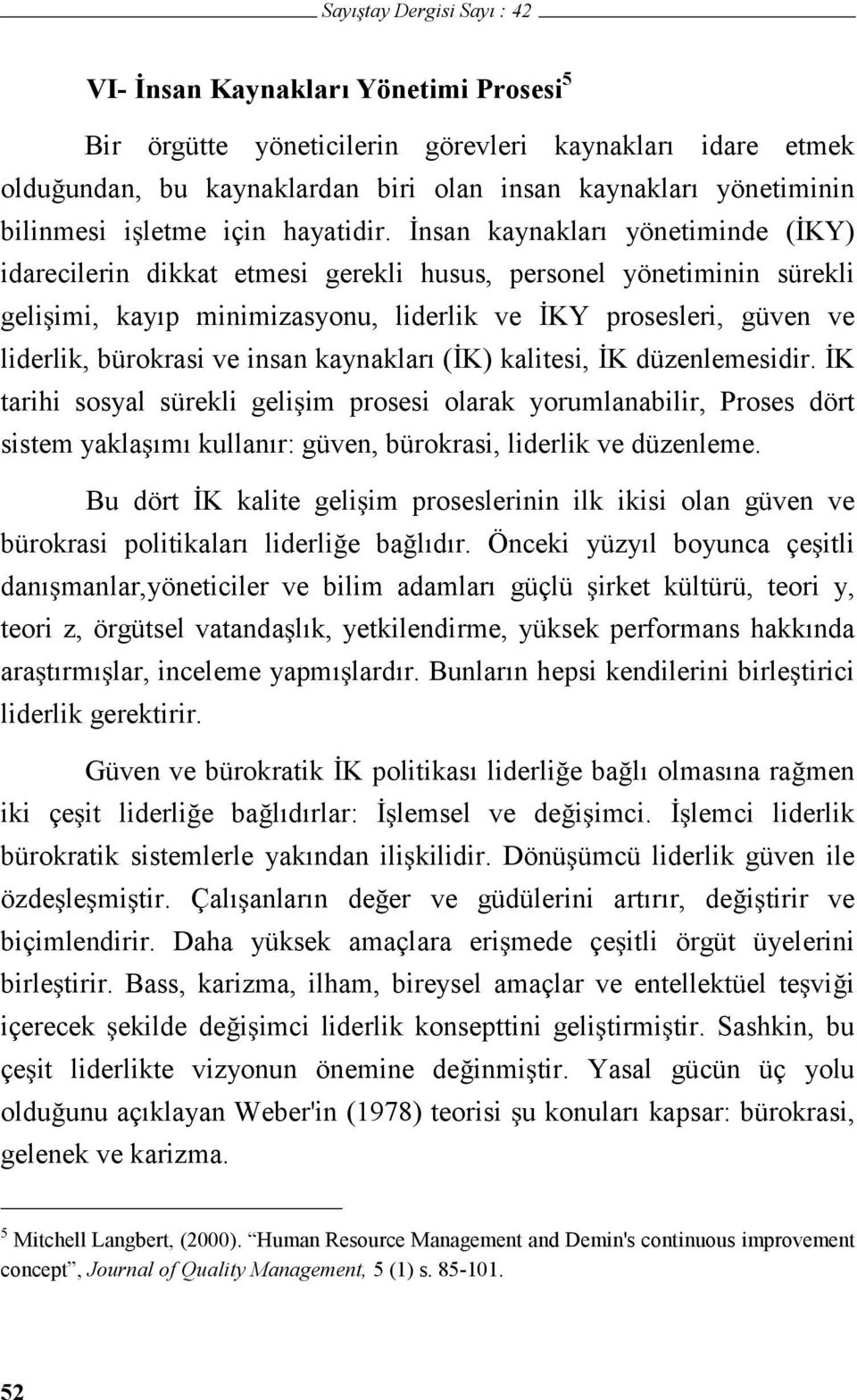 nsan kaynakları yönetiminde (KY) idarecilerin dikkat etmesi gerekli husus, personel yönetiminin sürekli geliimi, kayıp minimizasyonu, liderlik ve KY prosesleri, güven ve liderlik, bürokrasi ve insan