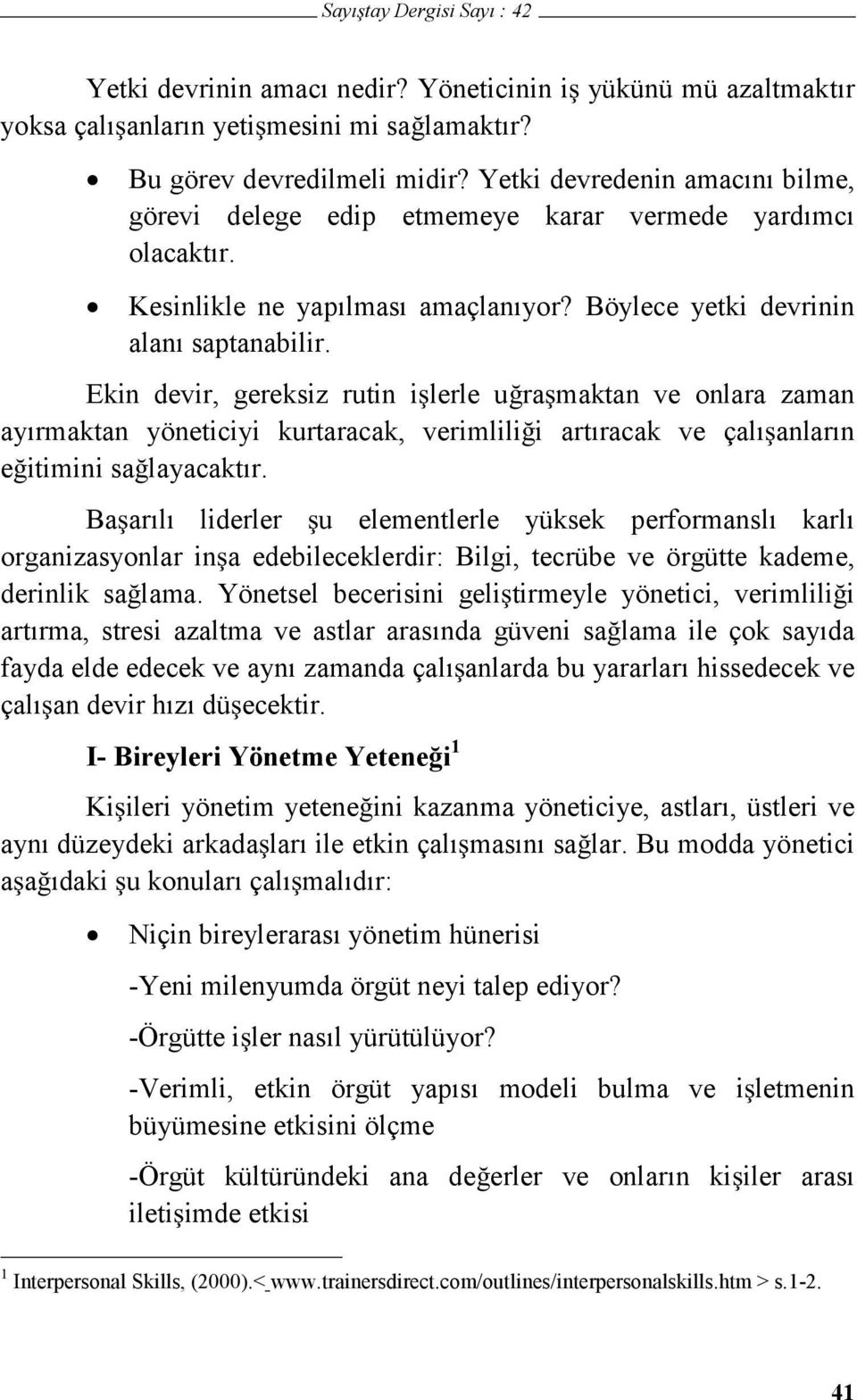 Ekin devir, gereksiz rutin ilerle uramaktan ve onlara zaman ayırmaktan yöneticiyi kurtaracak, verimlilii artıracak ve çalıanların eitimini salayacaktır.