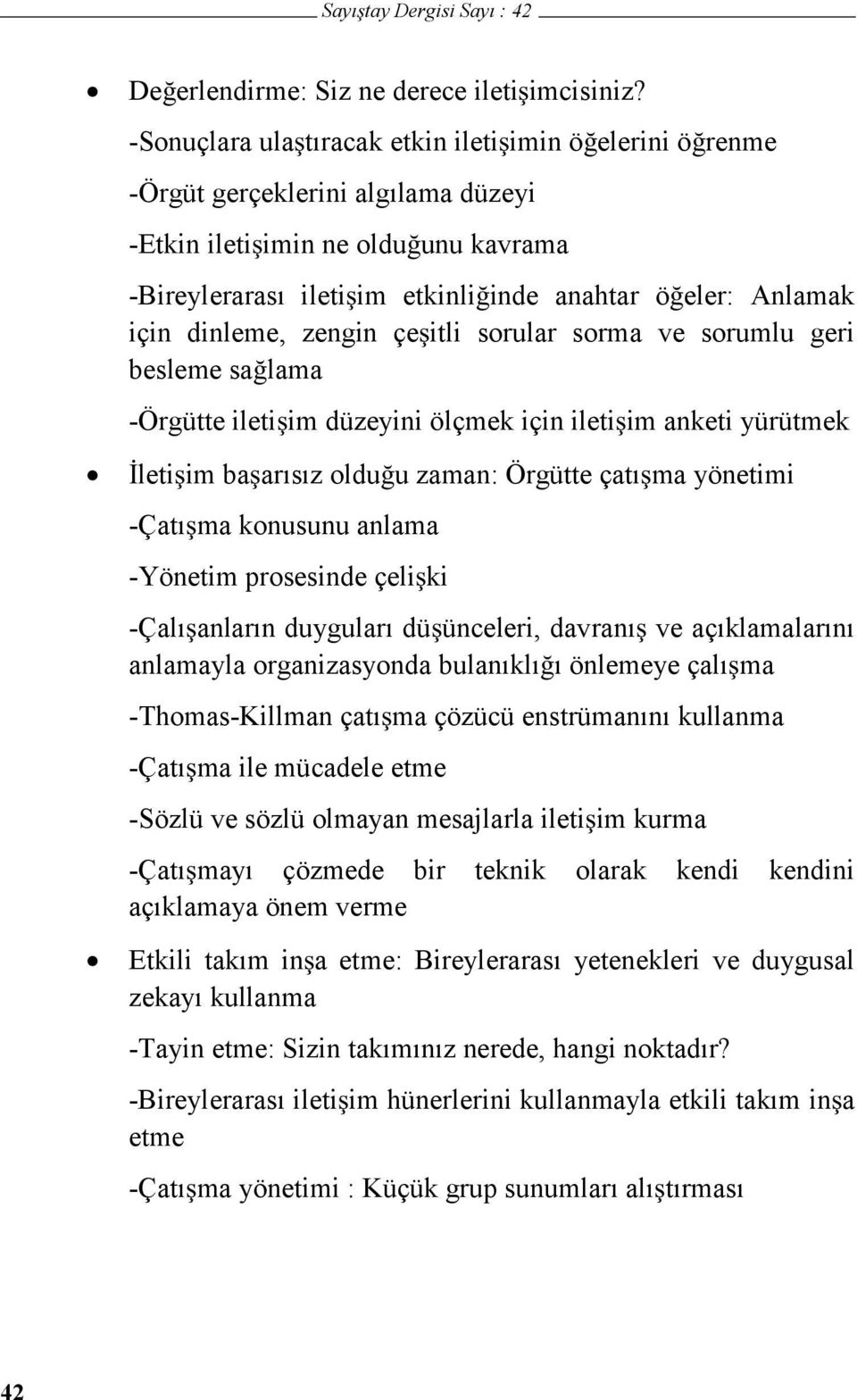 zengin çeitli sorular sorma ve sorumlu geri besleme salama -Örgütte iletiim düzeyini ölçmek için iletiim anketi yürütmek letiim baarısız olduu zaman: Örgütte çatıma yönetimi -Çatıma konusunu anlama