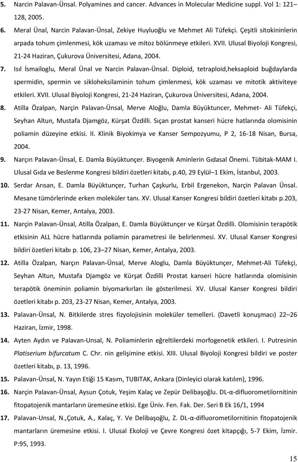 Isıl İsmailoglu, Meral Ünal ve Narcin Palavan-Ünsal. Diploid, tetraploid,heksaploid buğdaylarda spermidin, spermin ve sikloheksilaminin tohum çimlenmesi, kök uzaması ve mitotik aktiviteye etkileri.