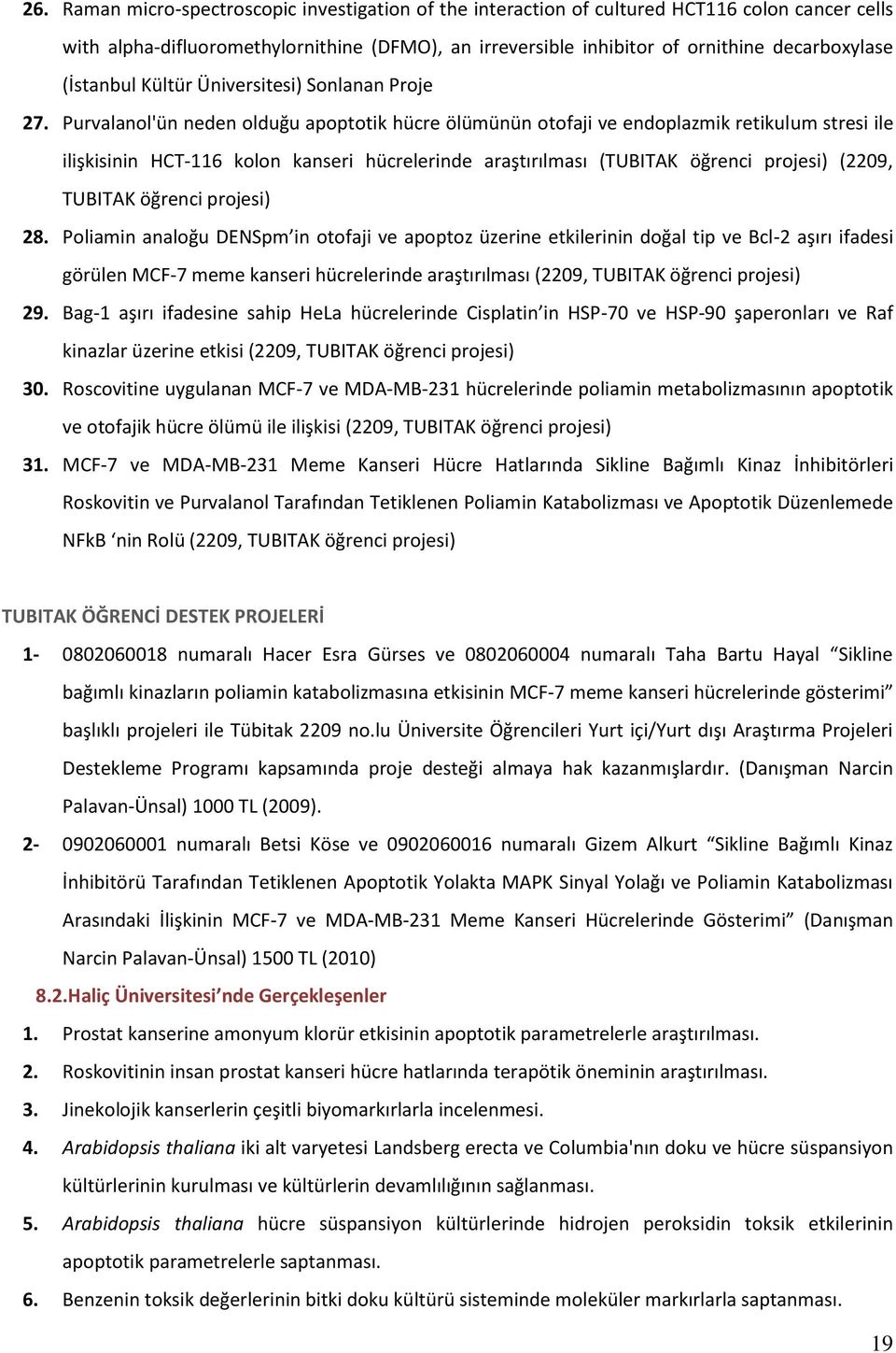 Purvalanol'ün neden olduğu apoptotik hücre ölümünün otofaji ve endoplazmik retikulum stresi ile ilişkisinin HCT-116 kolon kanseri hücrelerinde araştırılması (TUBITAK öğrenci projesi) (2209, TUBITAK