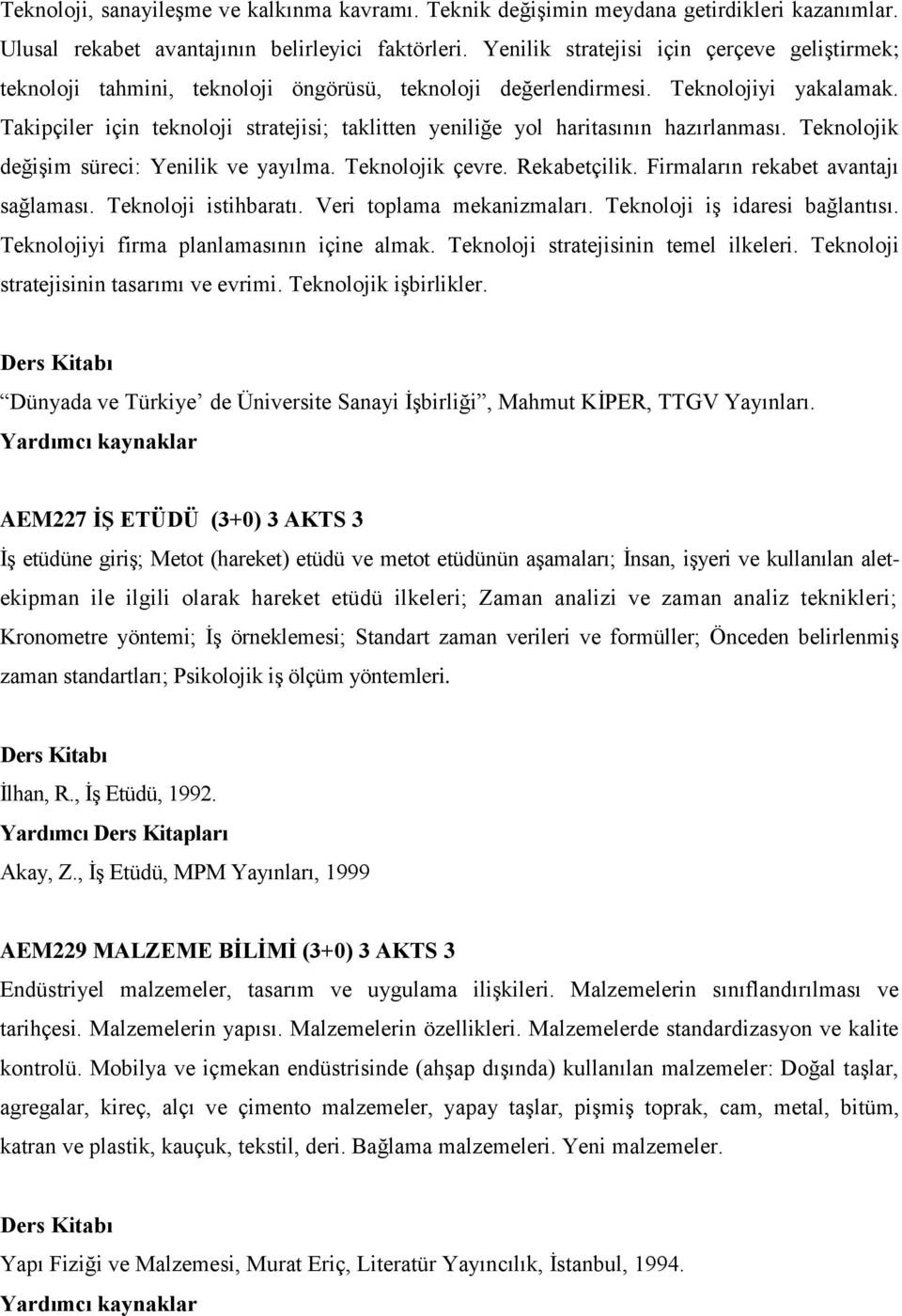 Takipçiler için teknoloji stratejisi; taklitten yeniliğe yol haritasının hazırlanması. Teknolojik değişim süreci: Yenilik ve yayılma. Teknolojik çevre. Rekabetçilik.