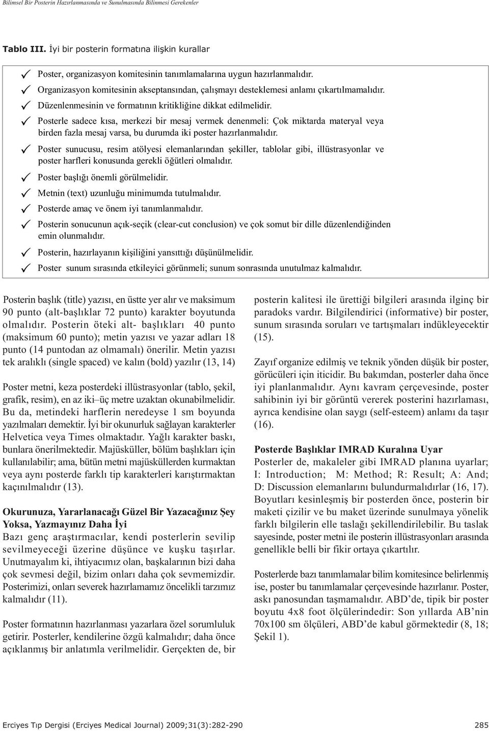 Organizasyon komitesinin akseptansýndan, çalýþmayý desteklemesi anlamý çýkartýlmamalýdýr. Düzenlenmesinin ve formatýnýn kritikliðine dikkat edilmelidir.