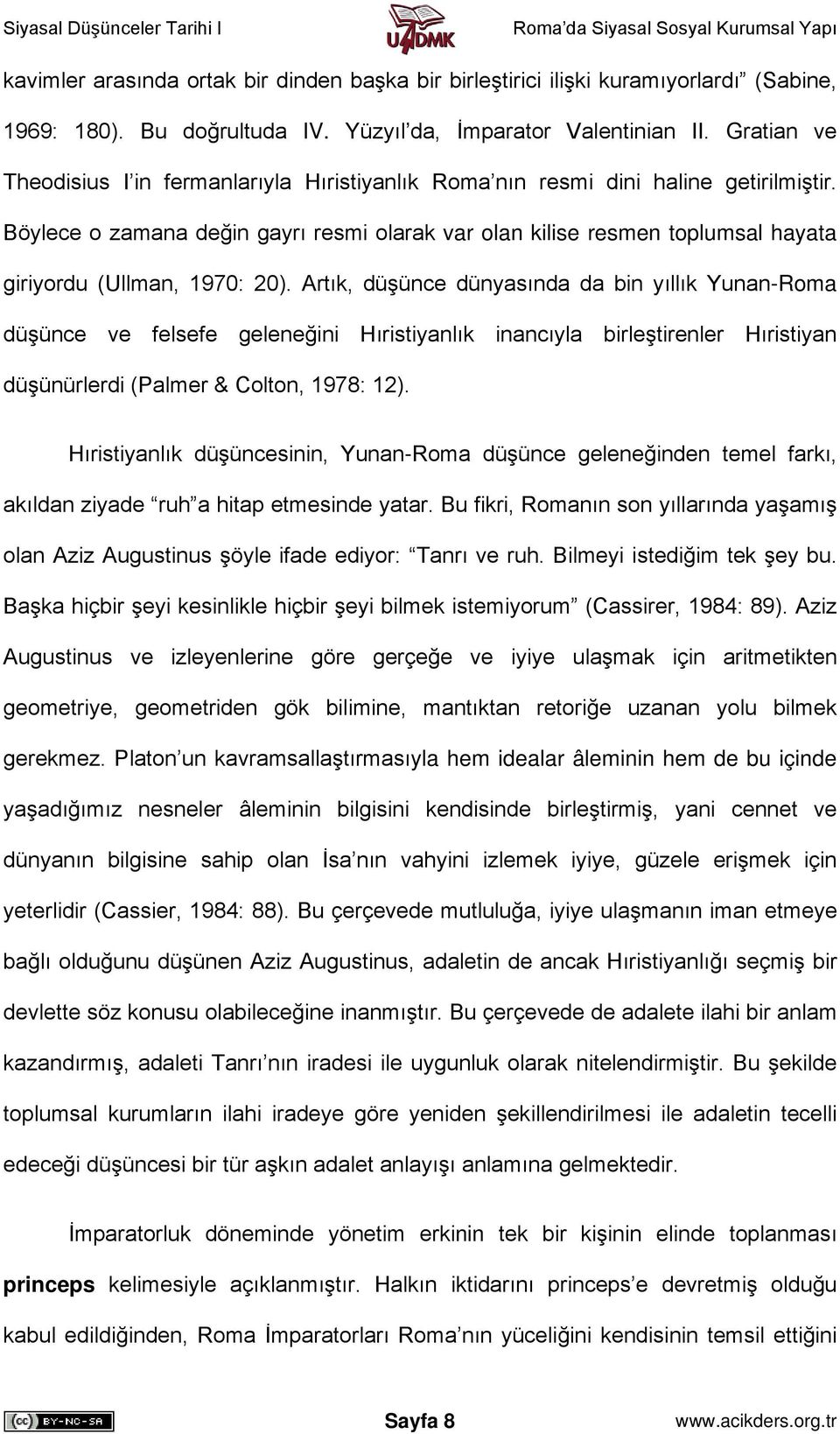 Böylece o zamana değin gayrı resmi olarak var olan kilise resmen toplumsal hayata giriyordu (Ullman, 1970: 20).