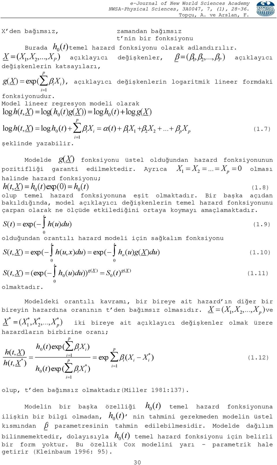 Model lineer regresyon modeli olarak logh,x logh gx logh loggx log h,x log h i X i 1 X 1 2 X 2... X 1.7 şeklinde yazabilir.