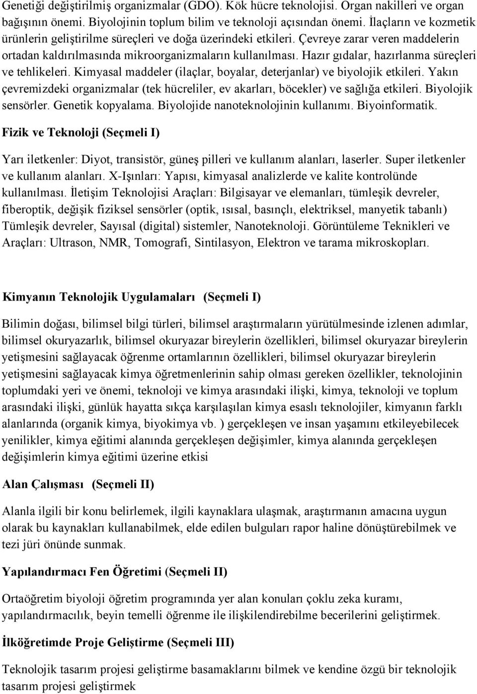 Hazır gıdalar, hazırlanma süreçleri ve tehlikeleri. Kimyasal maddeler (ilaçlar, boyalar, deterjanlar) ve biyolojik etkileri.