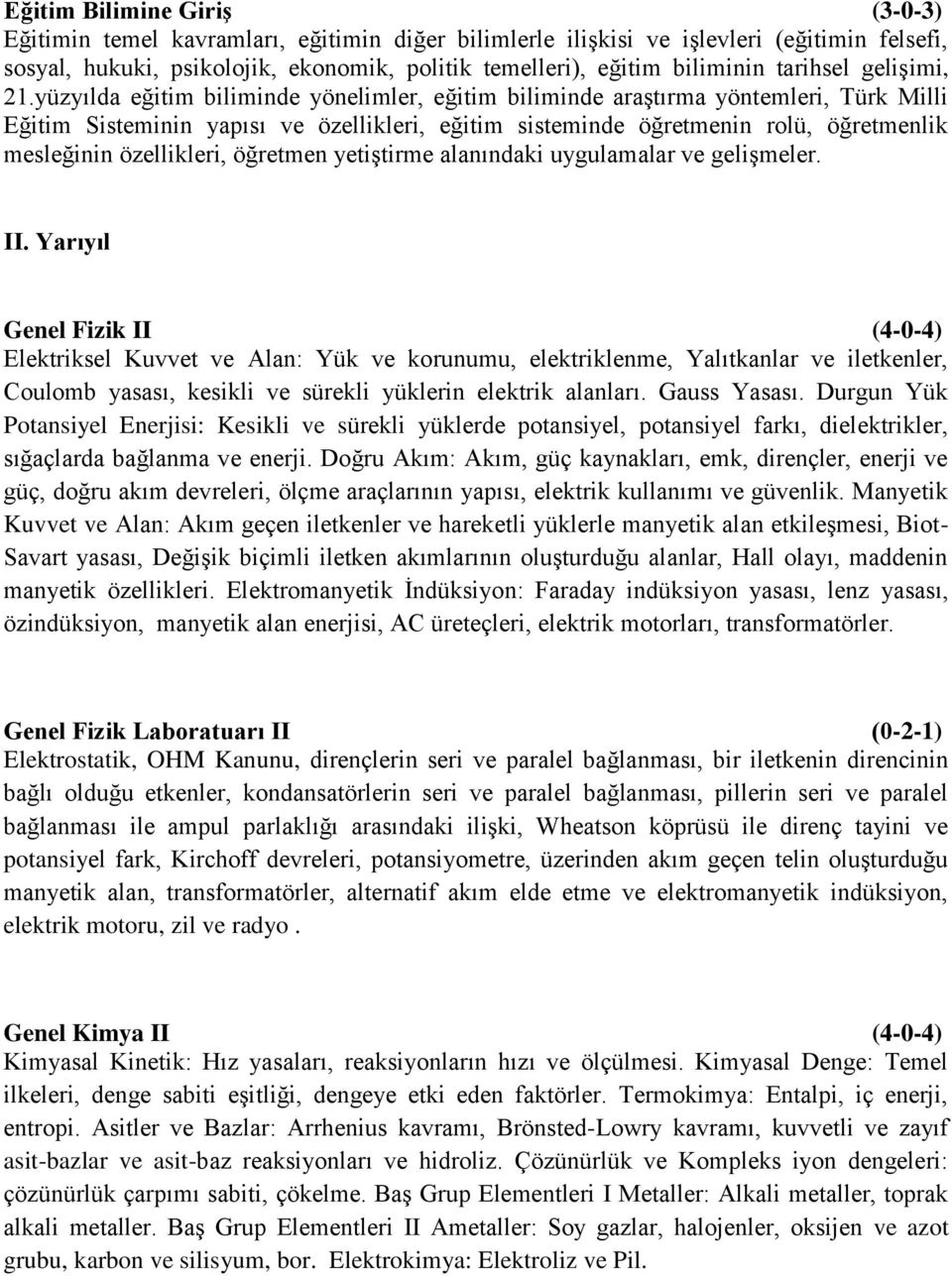 yüzyılda eğitim biliminde yönelimler, eğitim biliminde araştırma yöntemleri, Türk Milli Eğitim Sisteminin yapısı ve özellikleri, eğitim sisteminde öğretmenin rolü, öğretmenlik mesleğinin özellikleri,