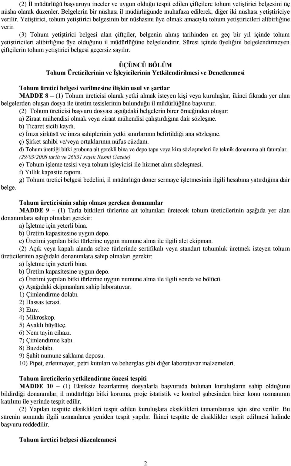 Yetiştirici, tohum yetiştirici belgesinin bir nüshasını üye olmak amacıyla tohum yetiştiricileri altbirliğine verir.